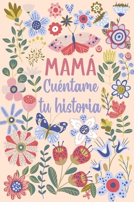 Mamá Cuéntame tu historia: Un libro personalizado sobre la vida de tu Madre by Ediciones, Las Torres