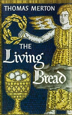 The Living Bread by Merton, Thomas