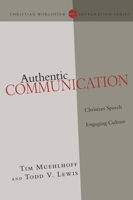 Authentic Communication: Christian Speech Engaging Culture by Muehlhoff, Tim
