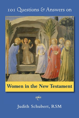101 Questions & Answers on Women in the New Testament by Schubert, Judith