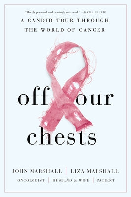 Off Our Chests: A Candid Tour Through the World of Cancer by Marshall, John