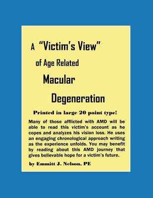 A Victim's View of Age Related Macular Degeneration by Nelson, Emmitt J.