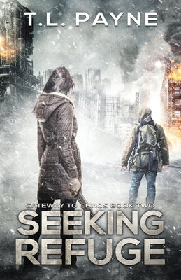 Seeking Refuge: A Post Apocalyptic EMP Survival Thriller (Gateway to Chaos Book Two) by Payne, T. L.