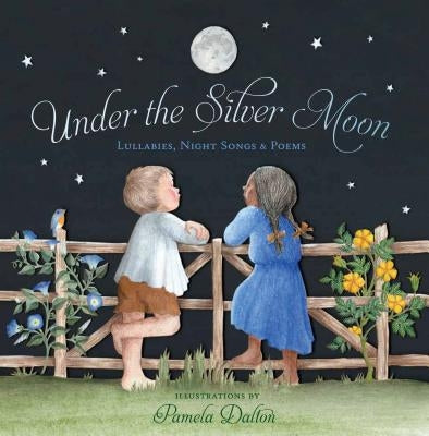 Under the Silver Moon: Lullabies, Night Songs & Poems by Dalton, Pamela
