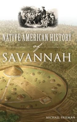 Native American History of Savannah by Freeman, Michael