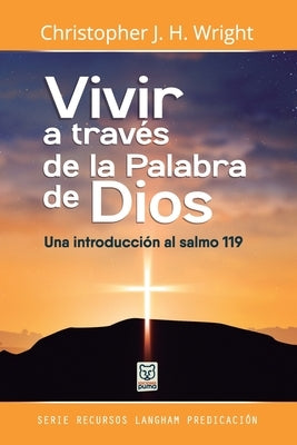 Vivir a Través de la Palabra de Dios by Wright, Christopher J. H.