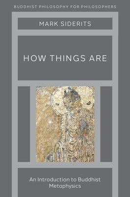 How Things Are: An Introduction to Buddhist Metaphysics by Siderits, Mark