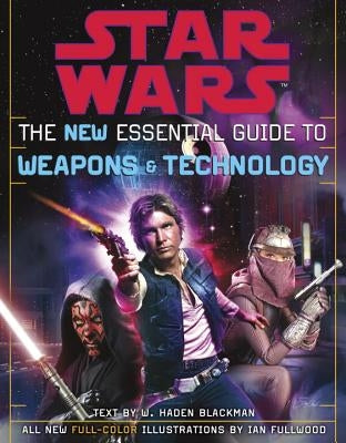 The New Essential Guide to Weapons and Technology: Revised Edition: Star Wars by Blackman, Haden