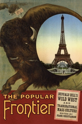 The Popular Frontier, 4: Buffalo Bill's Wild West and Transnational Mass Culture by Christianson, Frank