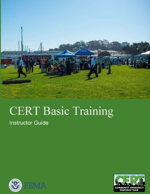 CERT Basic Training: Instructor Guide by (Fema), Federal Emergency Management Age