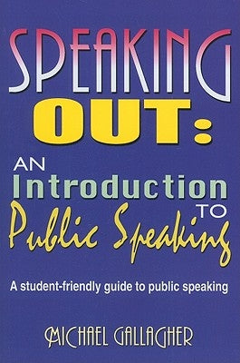 Speaking Out: An Introduction to Public Speaking: A Student-Friendly Guide to Public Speaking by Gallagher, Michael