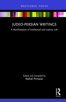 Judeo-Persian Writings: A Manifestation of Intellectual and Literary Life by Pirnazar, Nahid