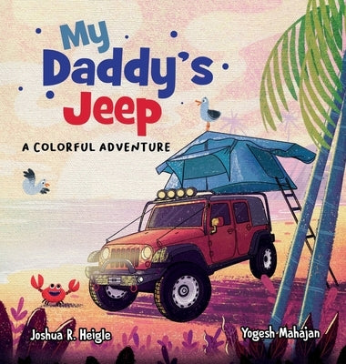 My Daddy's Jeep: A Colorful Adventure by Heigle, Joshua R.