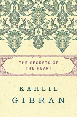 The Secrets of the Heart by Gibran, Kahlil