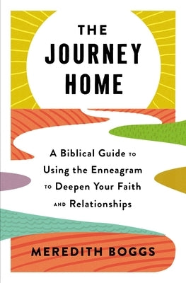 The Journey Home: A Biblical Guide to Using the Enneagram to Deepen Your Faith and Relationships by Boggs, Meredith
