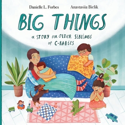 Big Things: A Story for Older Siblings of C-Section Babies by Forbes, Danielle L.