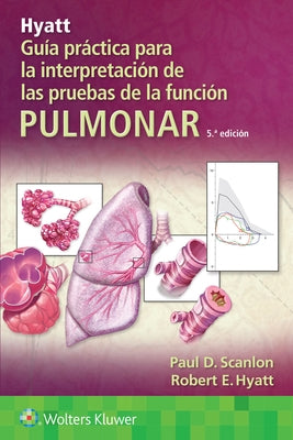 Hyatt. Guía Práctica Para La Interpretación de Las Pruebas de la Función Pulmonar by Scanlon, Paul D.