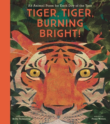 Tiger, Tiger, Burning Bright!: An Animal Poem for Each Day of the Year by Teckentrup, Britta