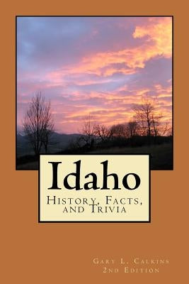 Idaho: History, Facts, and Trivia by Calkins, Gary L.