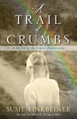 A Trail of Crumbs: A Novel of the Great Depression by Finkbeiner, Susie