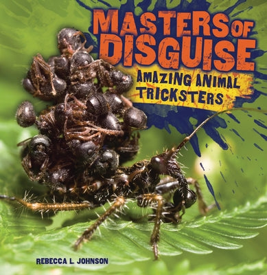 Masters of Disguise: Amazing Animal Tricksters by Johnson, Rebecca L.