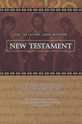 Eob: The Eastern Greek Orthodox New Testament: Based on the Patriarchal Text of 1904 with extensive variants by Cleenewerck, Laurent A.