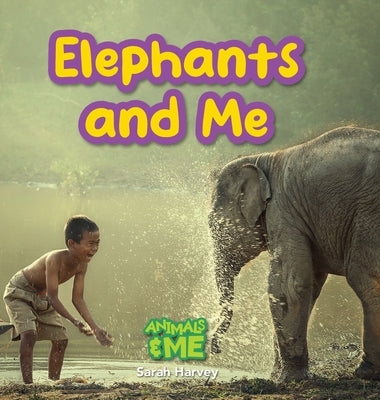 Elephants and Me: Animals and Me by Harvey, Sarah