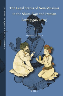 The Legal Status of Non-Muslims in the Shiite Fiqh and Iranian Laws (1906-2020) by Edalatnejad, Saeid