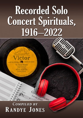 Recorded Solo Concert Spirituals, 1916-2022 by Jones, Randye