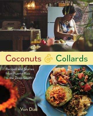 Coconuts and Collards: Recipes and Stories from Puerto Rico to the Deep South by Diaz, Von