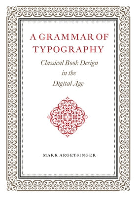 A Grammar of Typography: Classical Design in the Digital Age by Argetsinger, Mark