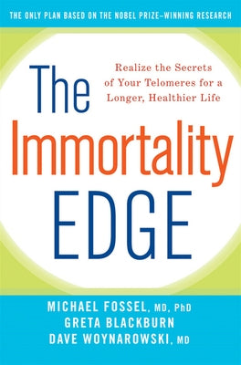 The Immortality Edge: Realize the Secrets of Your Telomeres for a Longer, Healthier Life by Fossel, Michael