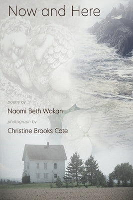 Now and Here by Wakan, Naomi Beth