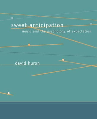 Sweet Anticipation: Music and the Psychology of Expectation by Huron, David