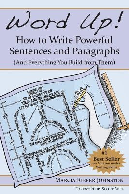 Word Up! How to Write Powerful Sentences and Paragraphs (and Everything You Build from Them) by Riefer Johnston, Marcia