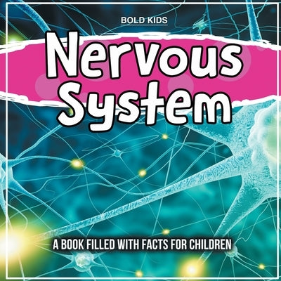 Nervous System: A Book Filled With Facts For Children by Kids, Bold