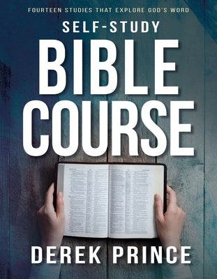 Self-Study Bible Course: Fourteen Studies That Explore God's Word by Prince, Derek