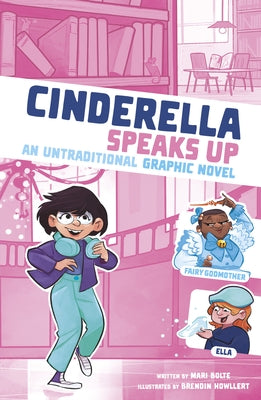 Cinderella Speaks Up: An Untraditional Graphic Novel by Bolte, Mari