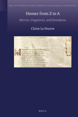 Homer from Z to a: Metrics, Linguistics, and Zenodotus by Le Feuvre, Claire