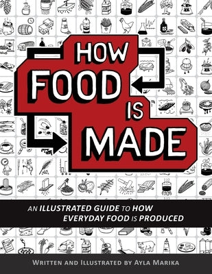 How Food is Made: An illustrated guide to how everyday food is produced by Marika, Ayla