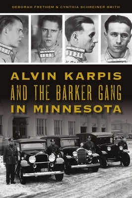 Alvin Karpis and the Barker Gang in Minnesota by Frethem, Deborah