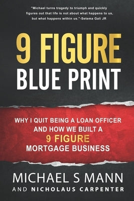 9 Figure Blueprint - Why I Quit Being a Loan Officer and How We Built a 9 Figure Mortgage Business by Carpenter, Nicholaus