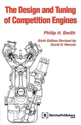 The Design and Tuning of Competition Engines by Smith, Philip H.