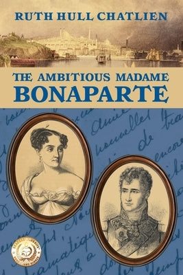 The Ambitious Madame Bonaparte by Hull Chatlien, Ruth