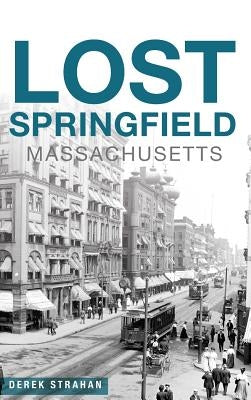 Lost Springfield, Massachusetts by Strahan, Derek