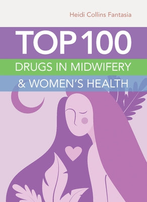 Top 100 Drugs in Midwifery & Women's Health by Fantasia, Heidi Collins