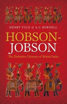 Hobson-Jobson: The Definitive Glossary of British India by Yule, Henry