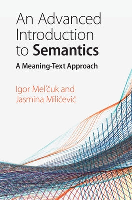 An Advanced Introduction to Semantics: A Meaning-Text Approach by Mel'&#269;uk, Igor