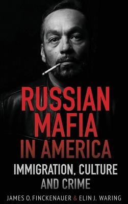 Russian Mafia In America: Immigration, Culture, and Crime by Finckenauer, James O.