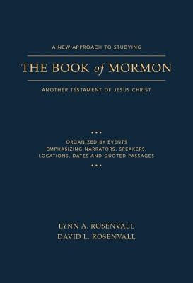 A New Approach to Studying the Book of Mormon: Another Testament of Jesus Christ by Rosenvall, Lynn A.